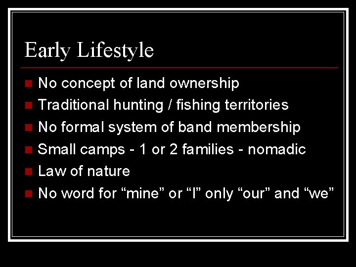 Early Lifestyle No concept of land ownership n Traditional hunting / fishing territories n