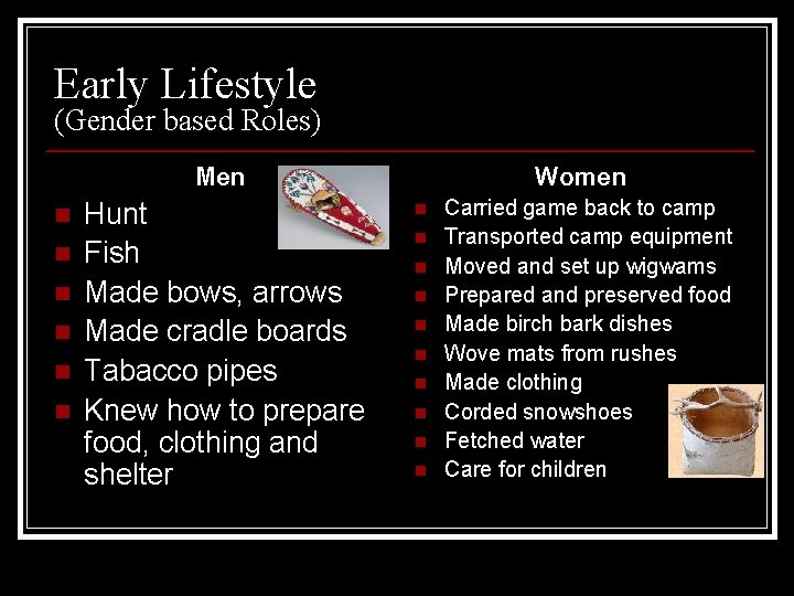 Early Lifestyle (Gender based Roles) Men n n n Hunt Fish Made bows, arrows