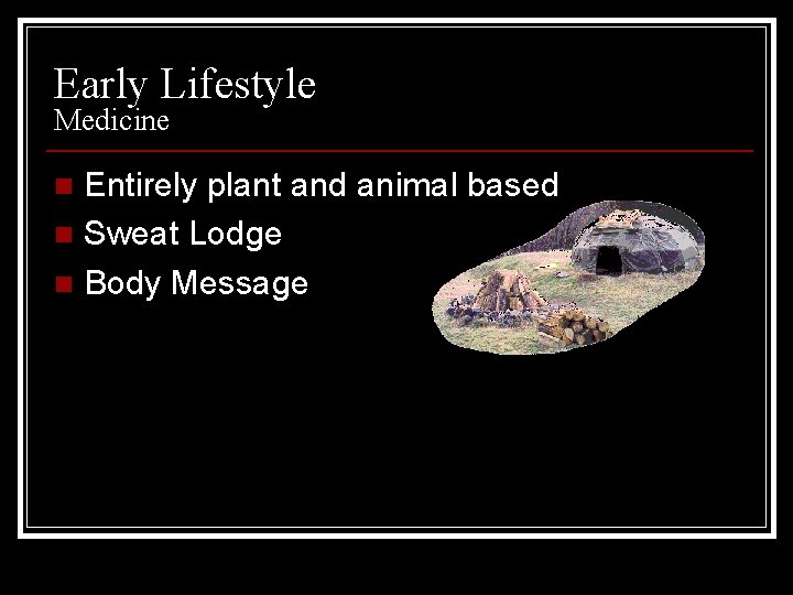 Early Lifestyle Medicine Entirely plant and animal based n Sweat Lodge n Body Message