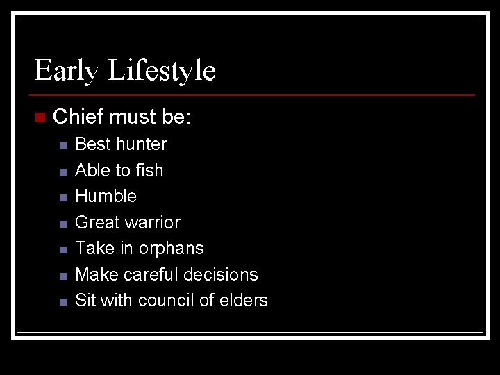 Early Lifestyle n Chief must be: n n n n Best hunter Able to