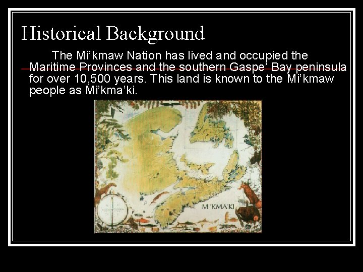 Historical Background The Mi’kmaw Nation has lived and occupied the Maritime Provinces and the