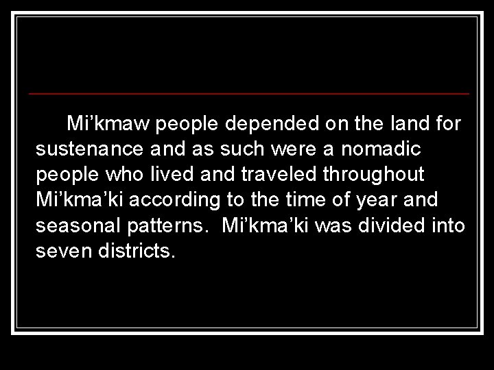 Mi’kmaw people depended on the land for sustenance and as such were a nomadic