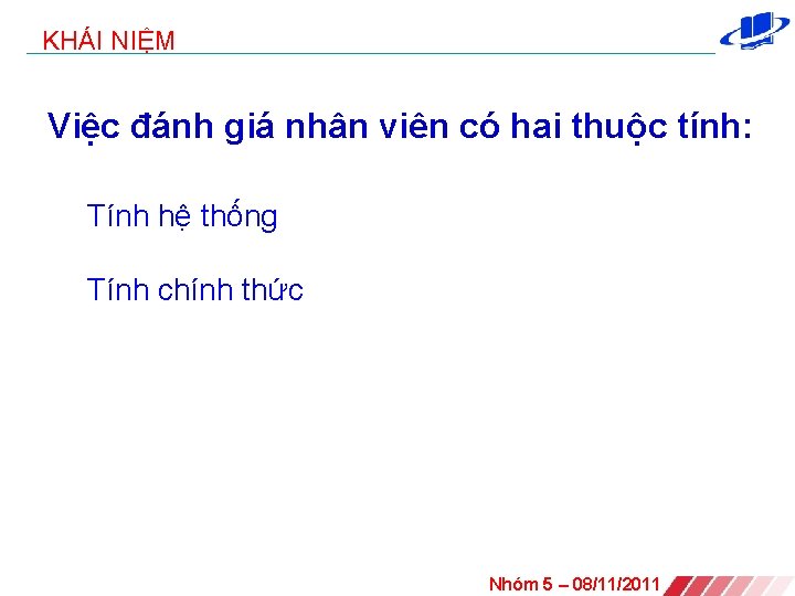 KHÁI NIỆM Việc đánh giá nhân viên có hai thuộc tính: Tính hệ thống