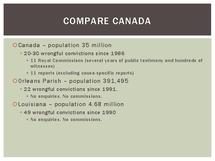 COMPARE CANADA Canada – population 35 million § 20 -30 wrongful convictions since 1986