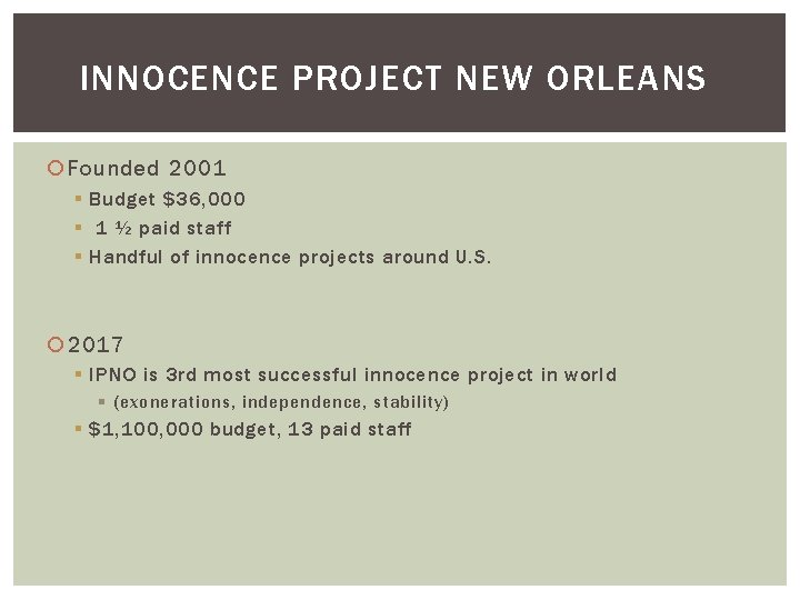 INNOCENCE PROJECT NEW ORLEANS Founded 2001 § Budget $36, 000 § 1 ½ paid