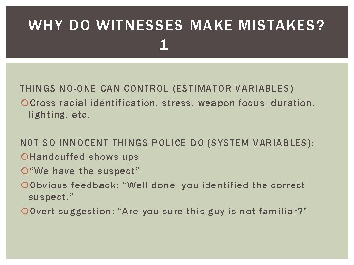 WHY DO WITNESSES MAKE MISTAKES? 1 THINGS NO-ONE CAN CONTROL (ESTIMATOR VARIABLES) Cross racial