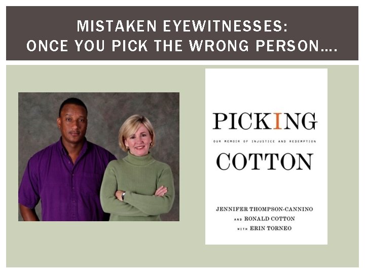 MISTAKEN EYEWITNESSES: ONCE YOU PICK THE WRONG PERSON…. 