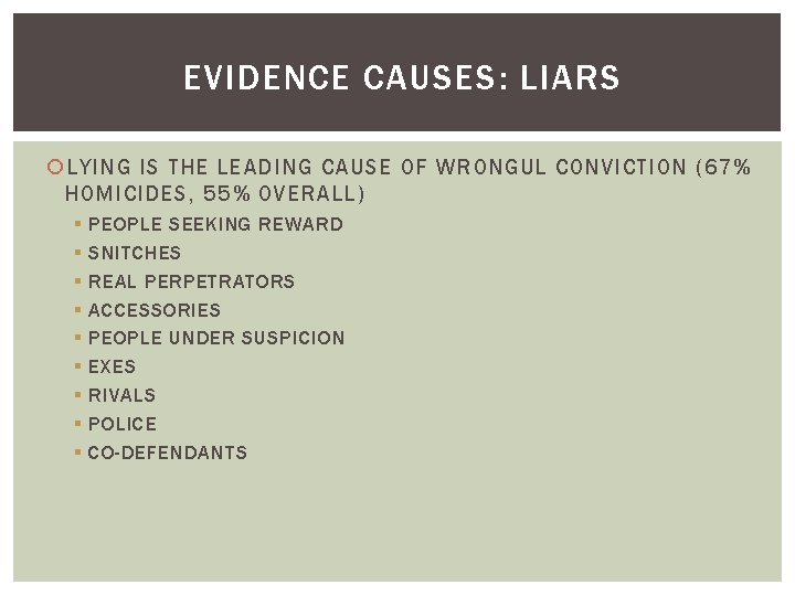 EVIDENCE CAUSES: LIARS LYING IS THE LEADING CAUSE OF WRONGUL CONVICTION (67% HOMICIDES, 55%