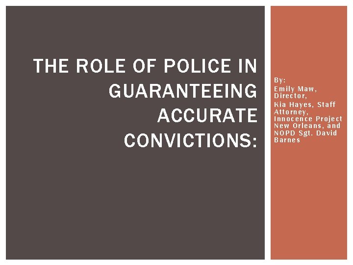 THE ROLE OF POLICE IN GUARANTEEING ACCURATE CONVICTIONS: By: Em ily Maw, Di rector,