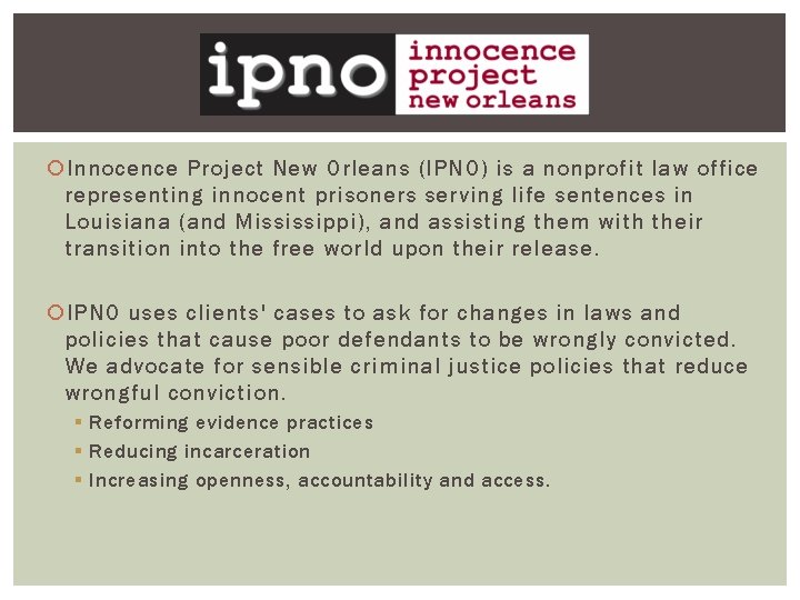  Innocence Project New Orleans (IPNO) is a nonprofit law office representing innocent prisoners