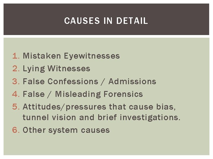 CAUSES IN DETAIL 1. 2. 3. 4. 5. Mistaken Eyewitnesses Lying Witnesses False Confessions