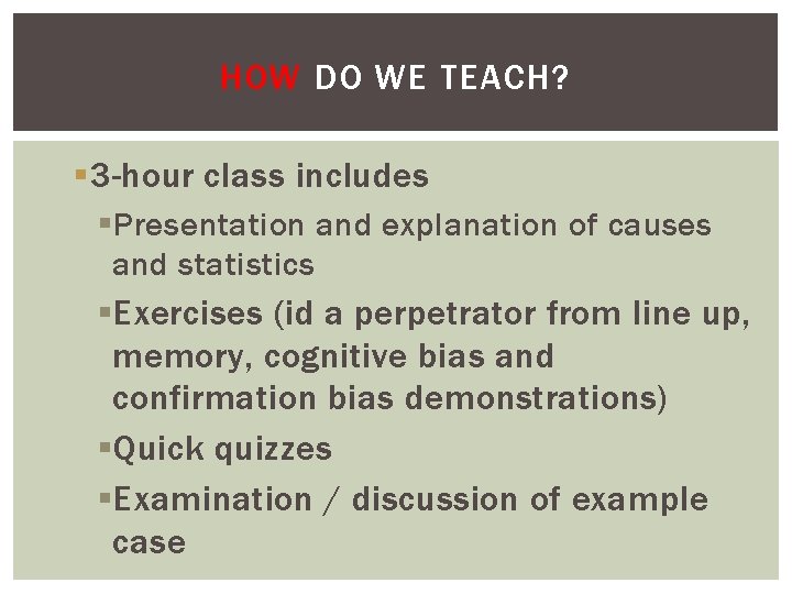 HOW DO WE TEACH? § 3 -hour class includes § Presentation and explanation of
