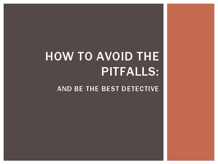 HOW TO AVOID THE PITFALLS: AND BE THE BEST DETECTIVE 