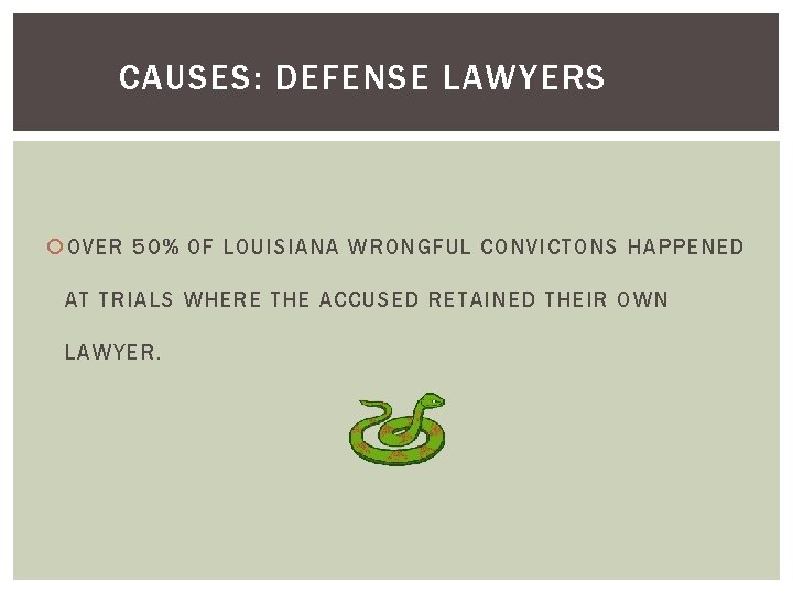 CAUSES: DEFENSE LAWYERS OVER 50% OF LOUISIANA WRONGFUL CONVICTONS HAPPENED AT TRIALS WHERE THE