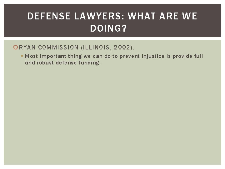 DEFENSE LAWYERS: WHAT ARE WE DOING? RYAN COMMISSION (ILLINOIS, 2002). § Most important thing