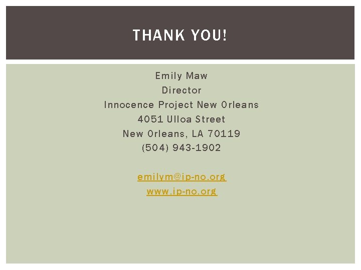 THANK YOU! Emily Maw Director Innocence Project New Orleans 4051 Ulloa Street New Orleans,