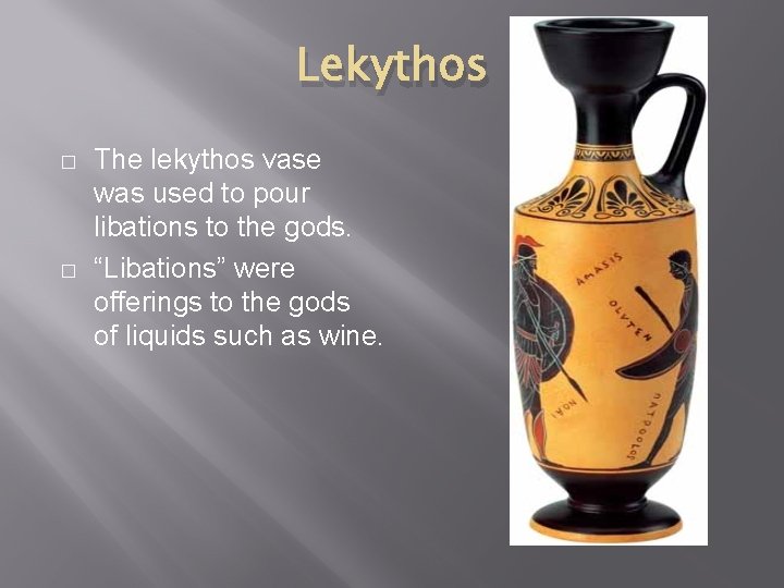 Lekythos � � The lekythos vase was used to pour libations to the gods.