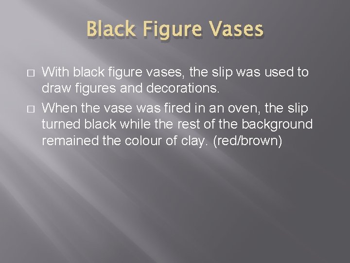 Black Figure Vases � � With black figure vases, the slip was used to