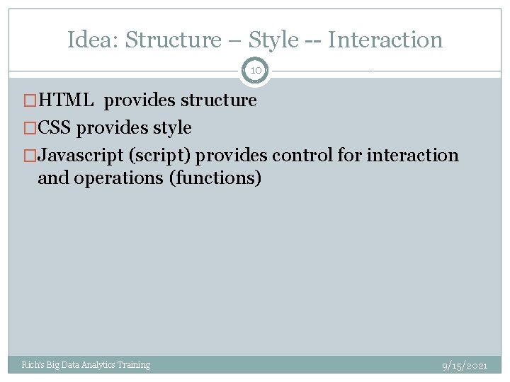 Idea: Structure – Style -- Interaction 10 �HTML provides structure �CSS provides style �Javascript Idea: Structure – Style -- Interaction 10 �HTML provides structure �CSS provides style �Javascript