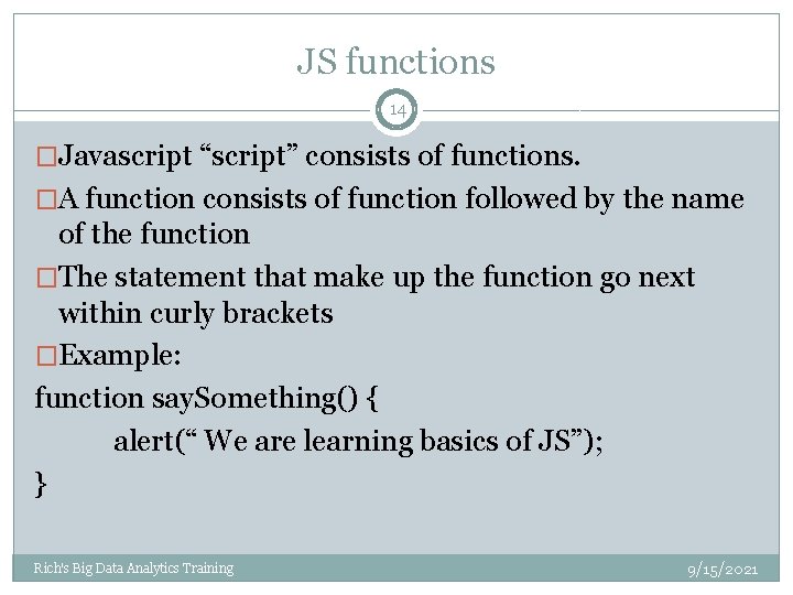 JS functions 14 �Javascript “script” consists of functions. �A function consists of function followed JS functions 14 �Javascript “script” consists of functions. �A function consists of function followed