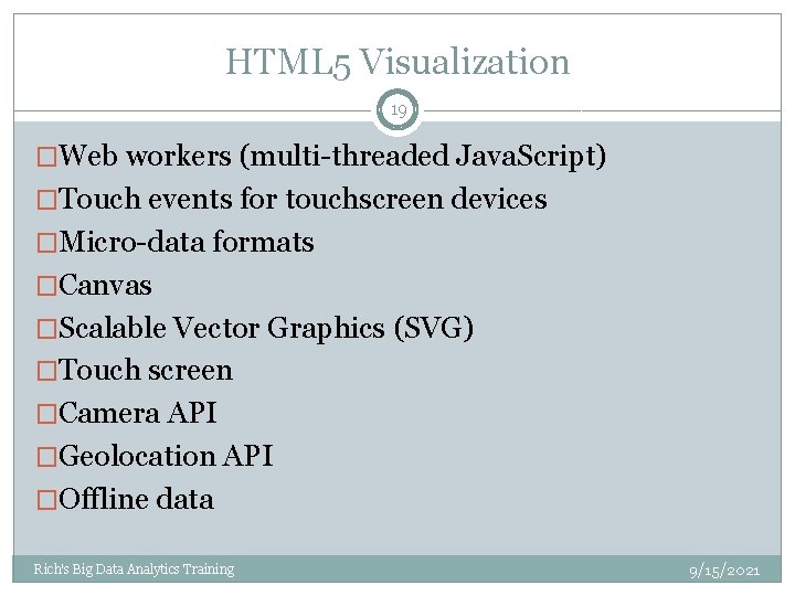 HTML 5 Visualization 19 �Web workers (multi-threaded Java. Script) �Touch events for touchscreen devices HTML 5 Visualization 19 �Web workers (multi-threaded Java. Script) �Touch events for touchscreen devices