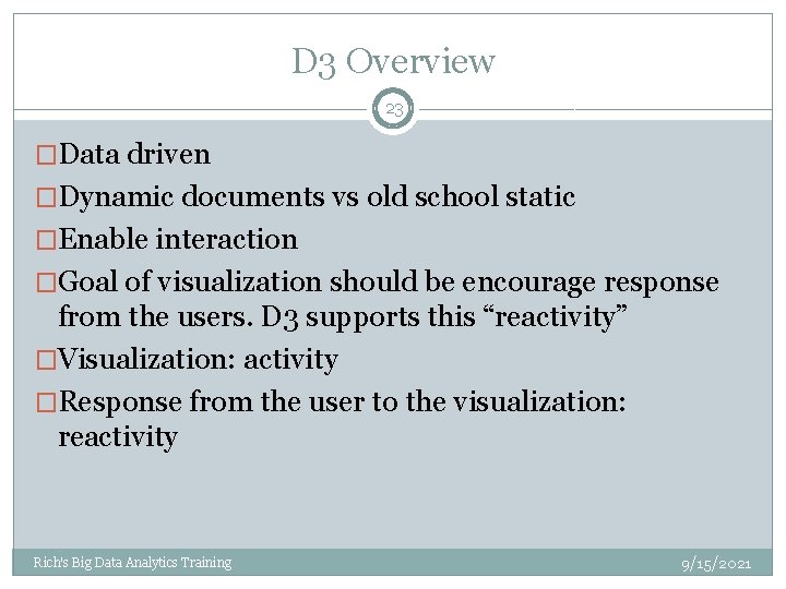 D 3 Overview 23 �Data driven �Dynamic documents vs old school static �Enable interaction D 3 Overview 23 �Data driven �Dynamic documents vs old school static �Enable interaction