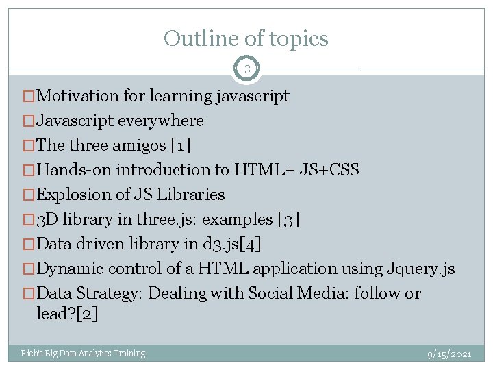 Outline of topics 3 �Motivation for learning javascript �Javascript everywhere �The three amigos [1]