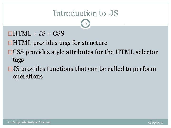 Introduction to JS 9 �HTML + JS + CSS �HTML provides tags for structure Introduction to JS 9 �HTML + JS + CSS �HTML provides tags for structure