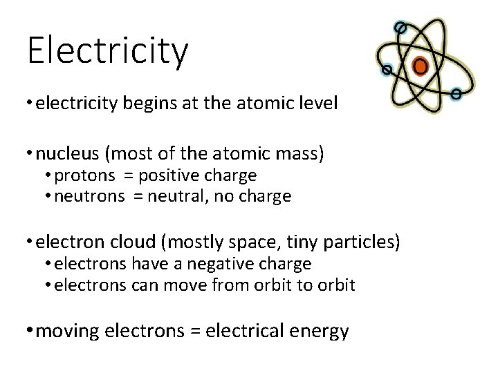 Electricity • electricity begins at the atomic level • nucleus (most of the atomic