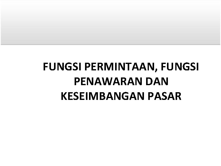 FUNGSI PERMINTAAN, FUNGSI PENAWARAN DAN KESEIMBANGAN PASAR 