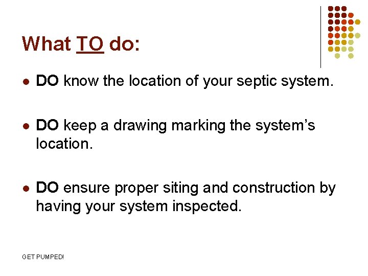 What TO do: l DO know the location of your septic system. l DO