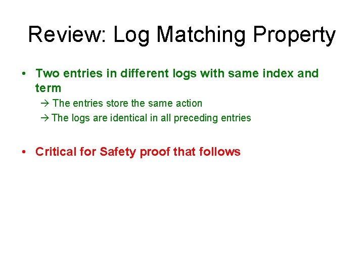 Review: Log Matching Property • Two entries in different logs with same index and