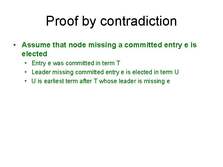 Proof by contradiction • Assume that node missing a committed entry e is elected