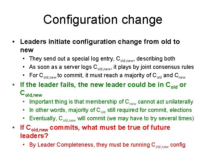 Configuration change • Leaders initiate configuration change from old to new • They send