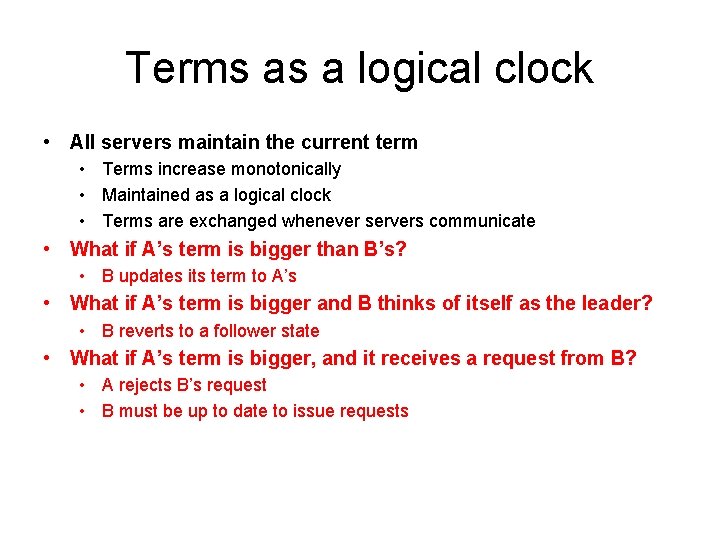 Terms as a logical clock • All servers maintain the current term • Terms
