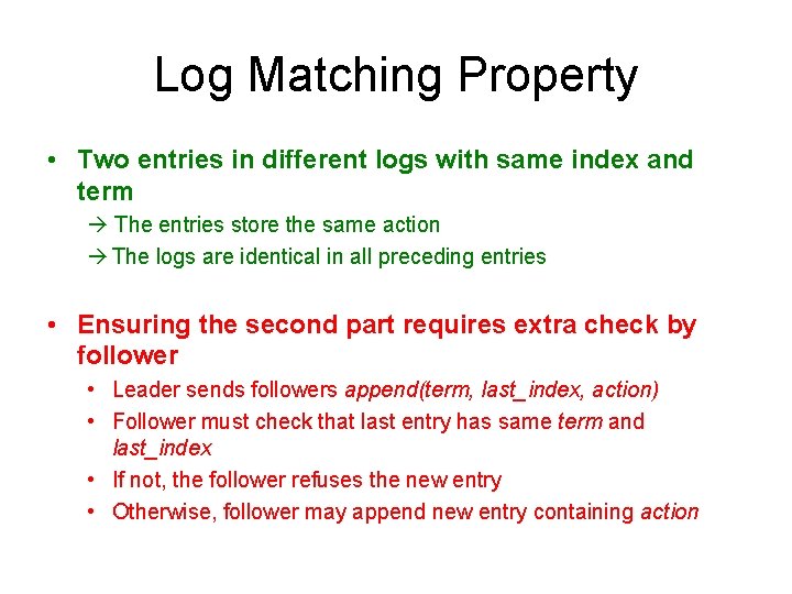 Log Matching Property • Two entries in different logs with same index and term