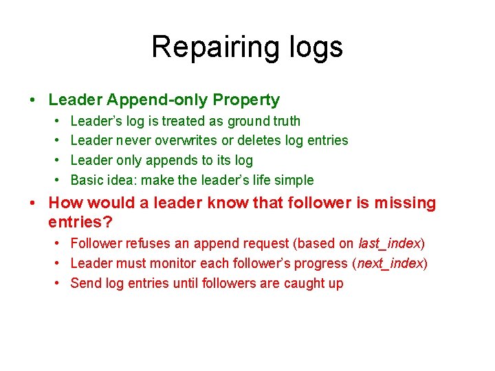 Repairing logs • Leader Append-only Property • • Leader’s log is treated as ground