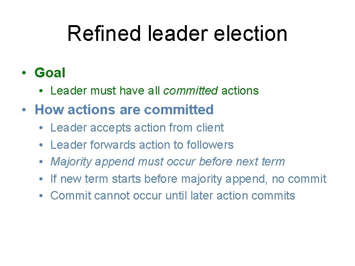 Refined leader election • Goal • Leader must have all committed actions • How