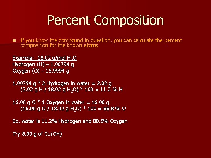 Percent Composition n If you know the compound in question, you can calculate the