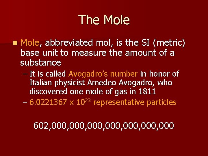 The Mole n Mole, abbreviated mol, is the SI (metric) base unit to measure