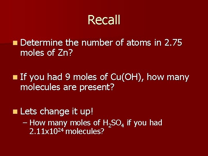 Recall n Determine the number of atoms in 2. 75 moles of Zn? n