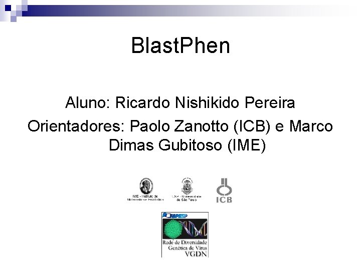 Blast. Phen Aluno: Ricardo Nishikido Pereira Orientadores: Paolo Zanotto (ICB) e Marco Dimas Gubitoso