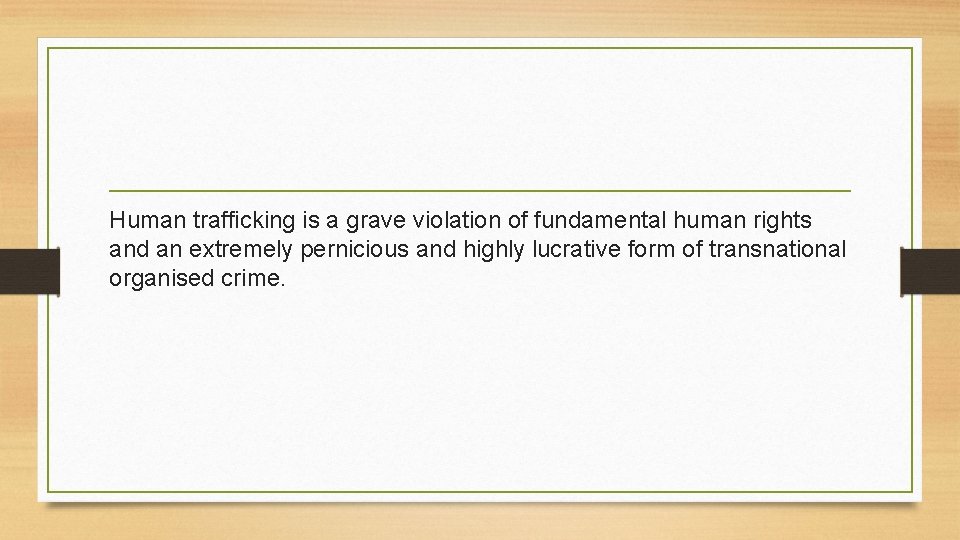 Human trafficking is a grave violation of fundamental human rights and an extremely pernicious