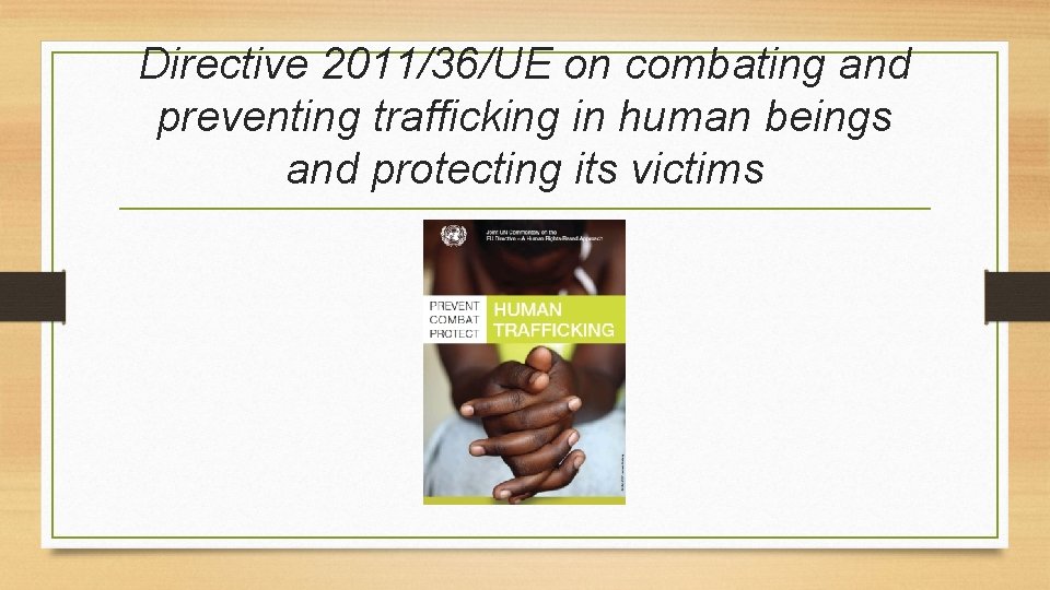 Directive 2011/36/UE on combating and preventing trafficking in human beings and protecting its victims