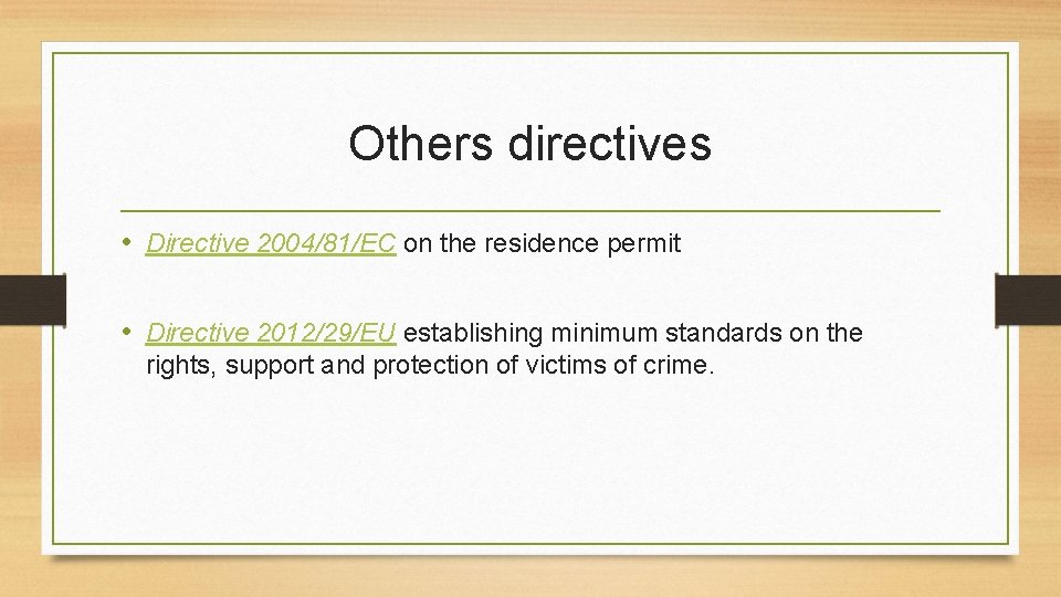 Others directives • Directive 2004/81/EC on the residence permit • Directive 2012/29/EU establishing minimum