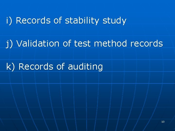 i) Records of stability study j) Validation of test method records k) Records of