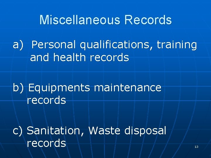 Miscellaneous Records a) Personal qualifications, training and health records b) Equipments maintenance records c)