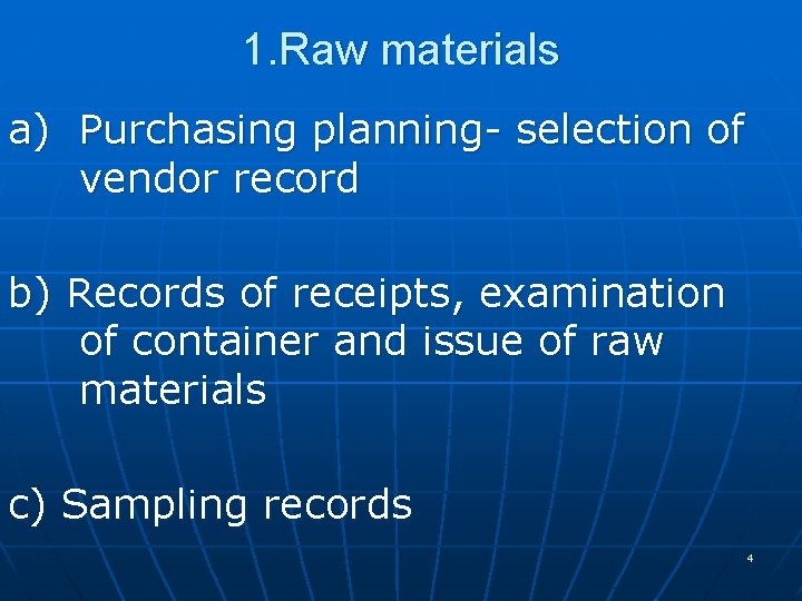 1. Raw materials a) Purchasing planning- selection of vendor record b) Records of receipts,