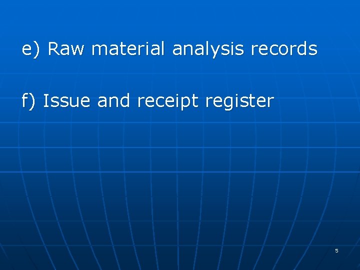e) Raw material analysis records f) Issue and receipt register 5 