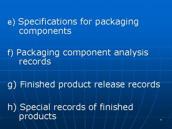 e) Specifications for packaging components f) Packaging component analysis records g) Finished product release